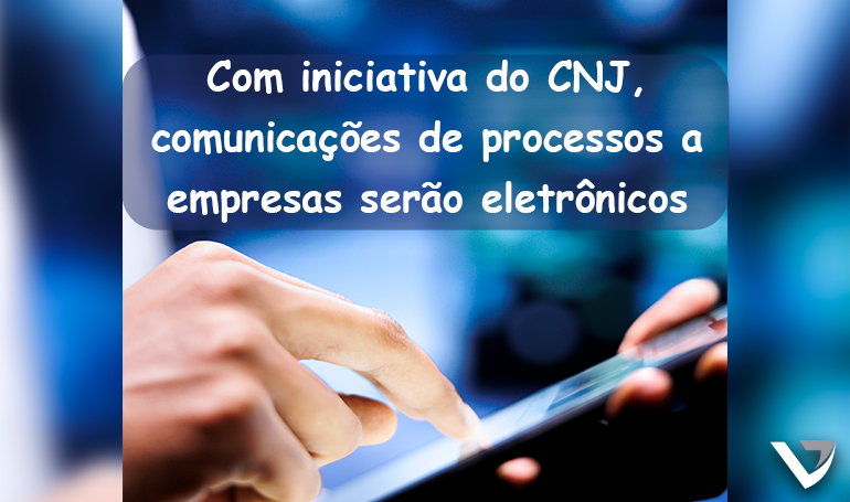 Comunicações de processos a empresas serão eletrônicas