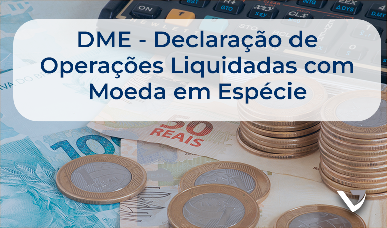 Declaração de Operações Liquidadas com Moeda em Espécie (DME)