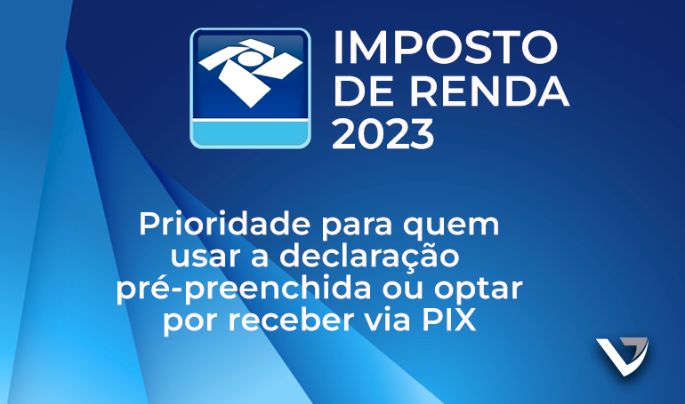 IRPF: quem usar declaração pré-preenchida ou optar por receber via PIX terá prioridade
