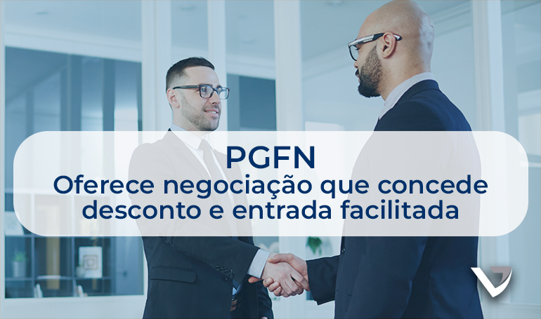 PGFN oferece negociação que concede desconto e entrada facilitada